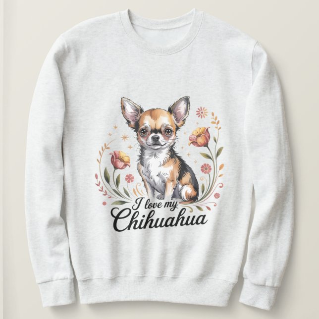 I love my chihuahua  sweatshirt (Design vorne)