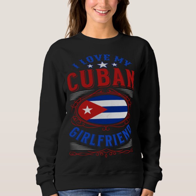 I love my Cuban girlfriend Sweatshirt (Vorderseite)