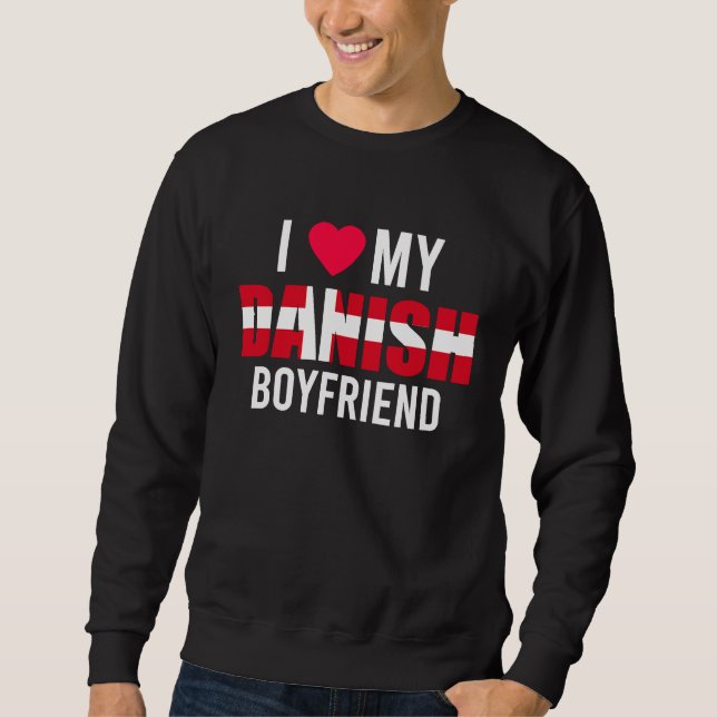 I Love My Danish Boyfriend Valentines Day Sweatshirt (Vorderseite)