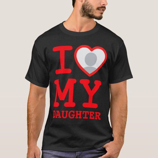 I Love My Daughter Funny Fathers Day  T-Shirt (Vorderseite)