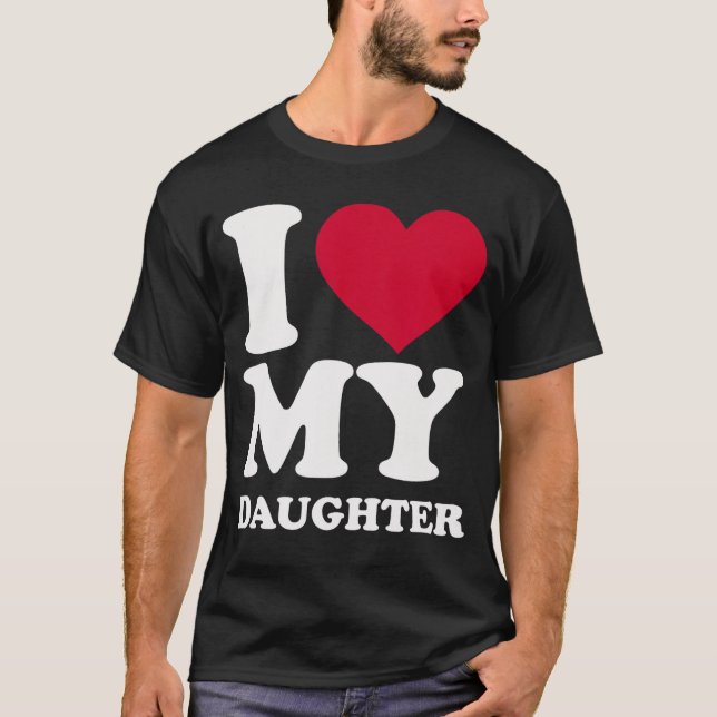 I Love My Daughter funny T-Shirt (Vorderseite)