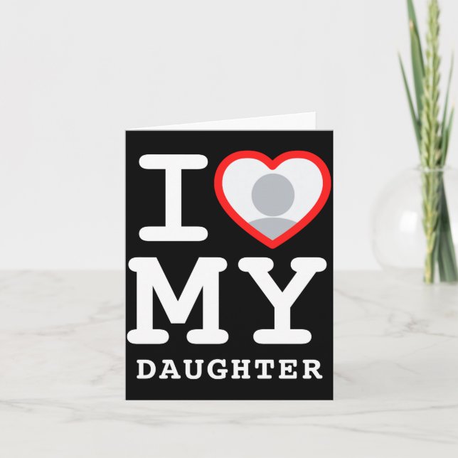 I Love My Daughter Photo Text Parents  Karte (Vorderseite)