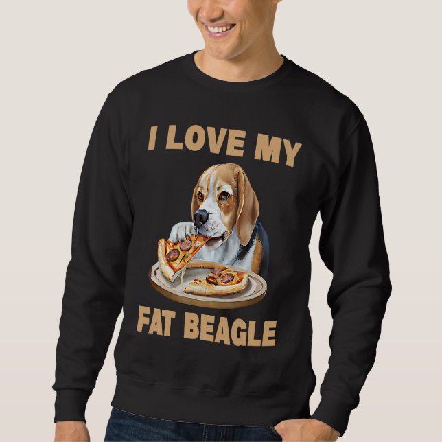 I Love My Fat Beagle  Beagle Dog Sweatshirt (Vorderseite)