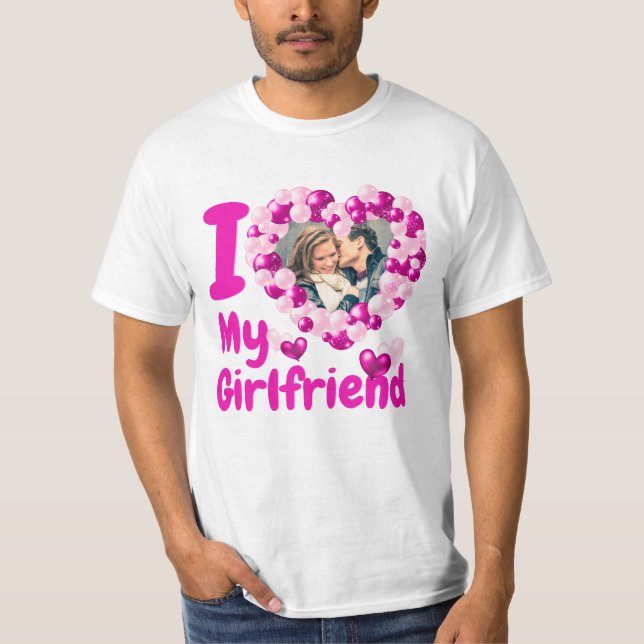 I Love My Girlfriend Hot Rose Custom Photo T-Shirt (Devant)