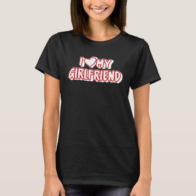 I Love My Girlfriend  I Heart My Girlfriend T-Shirt (Vorderseite)