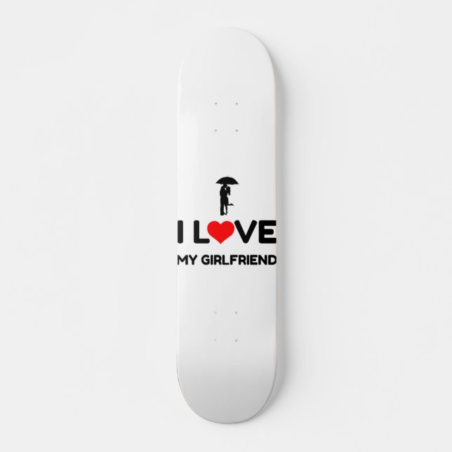 I LOVE MY GIRLFRIEND SKATEBOARD (Vorne)