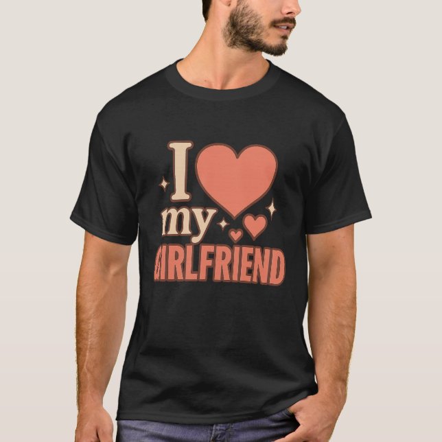 I Love My Girlfriend T-Shirt (Devant)