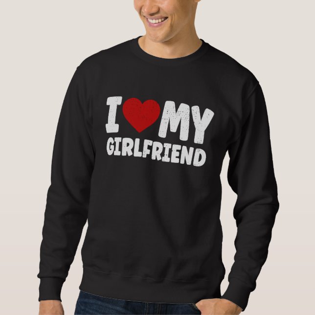I love my Girlfriend Valentines Day Sweatshirt (Vorderseite)