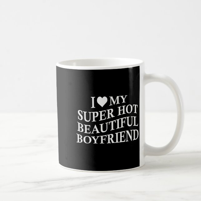 I Love My Hot Beautiful Boyfriend Funny Girlfriend Kaffeetasse (Rechts)