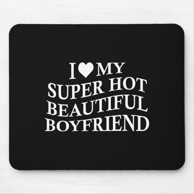 I Love My Hot Beautiful Boyfriend Funny Girlfriend Mousepad (Vorne)