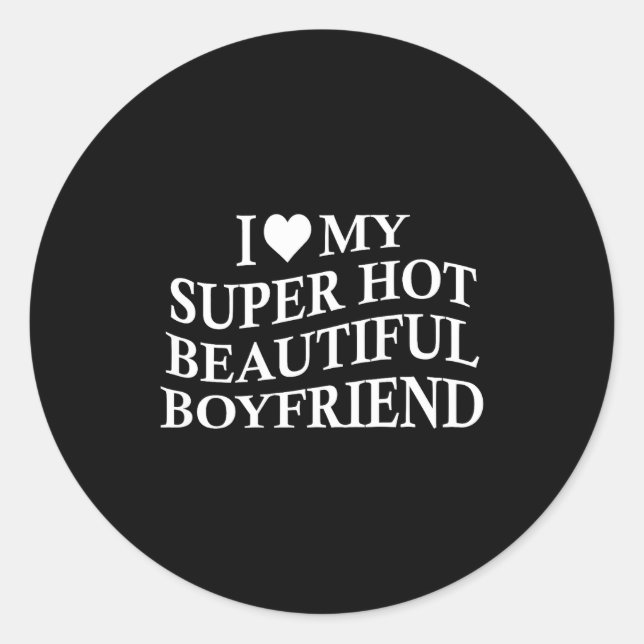 I Love My Hot Beautiful Boyfriend Funny Girlfriend Runder Aufkleber (Vorderseite)