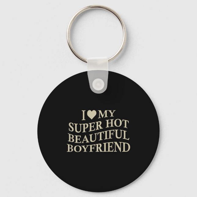 I Love My Hot Beautiful Boyfriend Funny Girlfriend Schlüsselanhänger (Vorderseite)