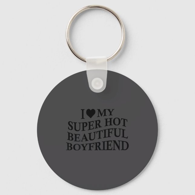 I Love My Hot Beautiful Boyfriend Funny Girlfriend Schlüsselanhänger (Vorderseite)
