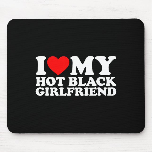 I Love My Hot Black Girlfriend  Mousepad (Vorne)
