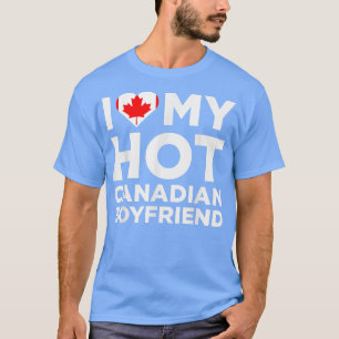 I Love My Hot Canadian Boyfriend Cute Canada Relat T-Shirt