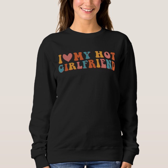 I Love My Hot Girlfriend Couple Romance Stylish Gr Sweatshirt (Vorderseite)