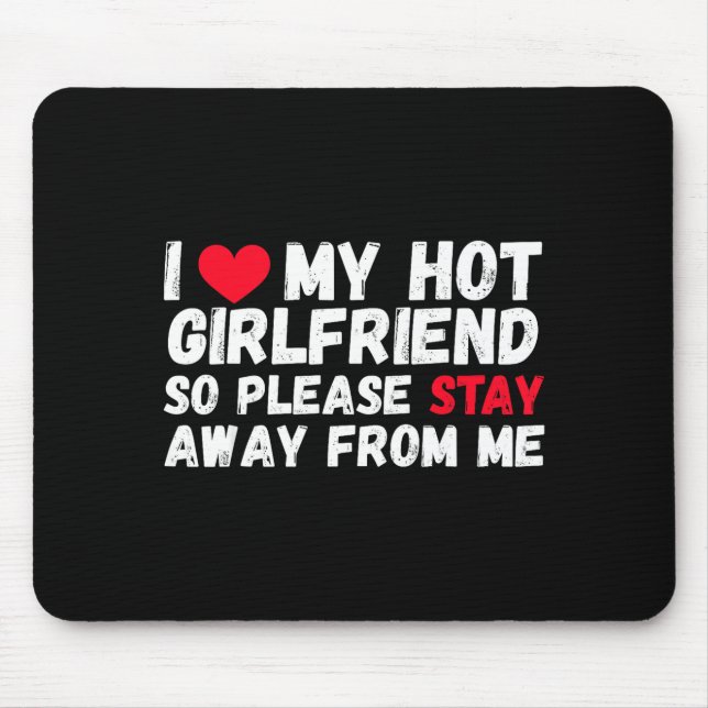 I Love My Hot Girlfriend So Please Stay Away From  Mousepad (Vorne)