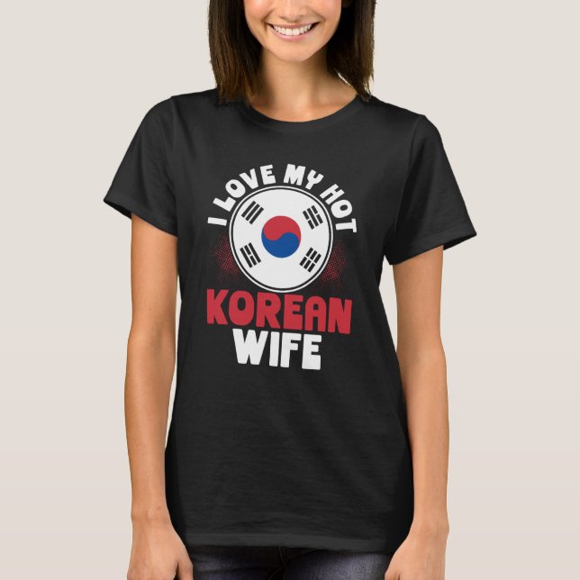 I Love My Hot Korean Wife T-Shirt (Vorderseite)