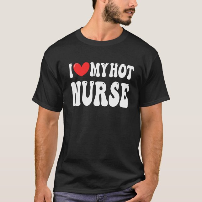 I Love My Hot Nurse Wife I Heart My Girlfriend T-Shirt (Vorderseite)