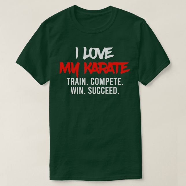 I Love My Karate Train Compete Win Succeed Instruc T-Shirt (Design vorne)