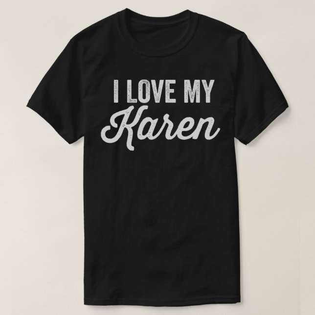 I Love My Karen Funny Best Karen Ever  T-Shirt (Design vorne)