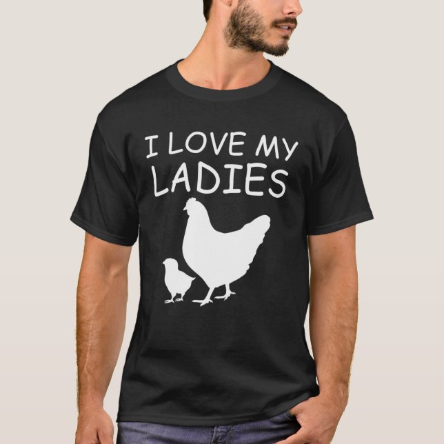 I Love My Ladies Chicken Raising T-Shirt (Vorderseite)