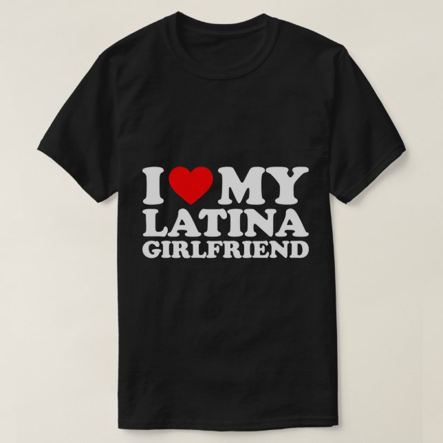 I Love My Latina Girlfriend T-Shirt (Design vorne)