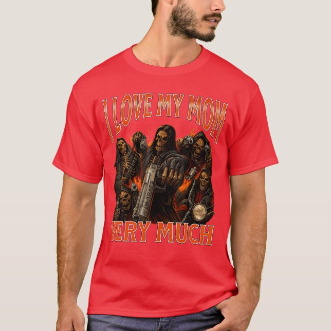 I Love My Mom Very Much Funny Skeleton Meme friend T-Shirt (Vorderseite)