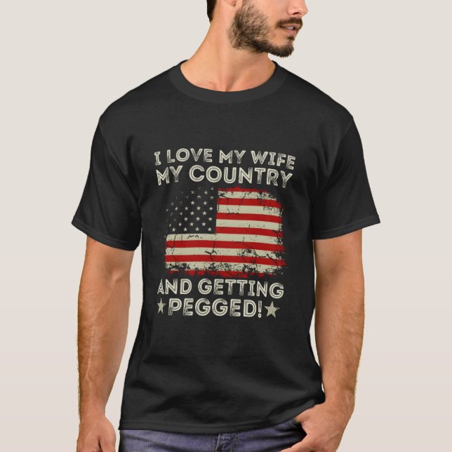 I Love My My Country And Getting Pegged American F T-Shirt (Vorderseite)