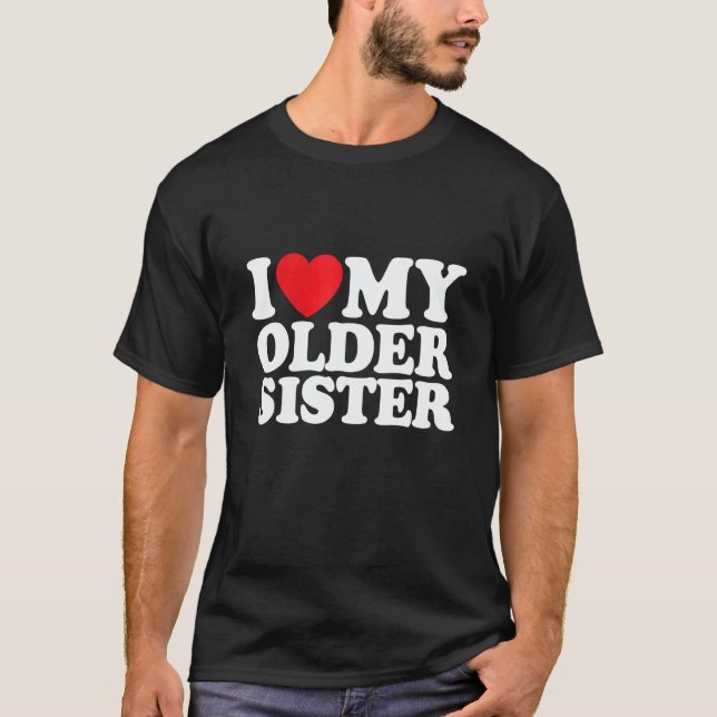 I Love My Older Sister T-Shirt (Vorderseite)