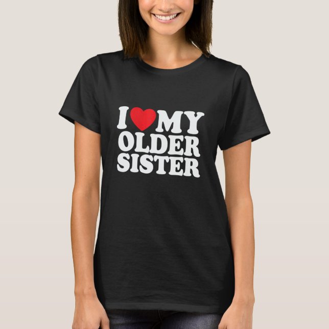 I Love My Older Sister T-Shirt (Vorderseite)