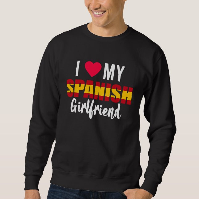 I Love My Spanish Girlfriend Valentines Day Sweatshirt (Vorderseite)