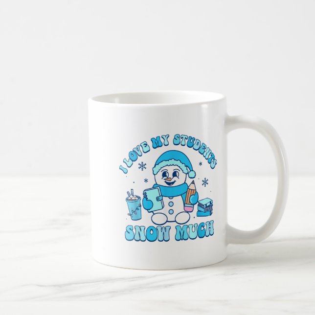I Love My Students Snow Much Winter Teacher  Kaffeetasse (Rechts)