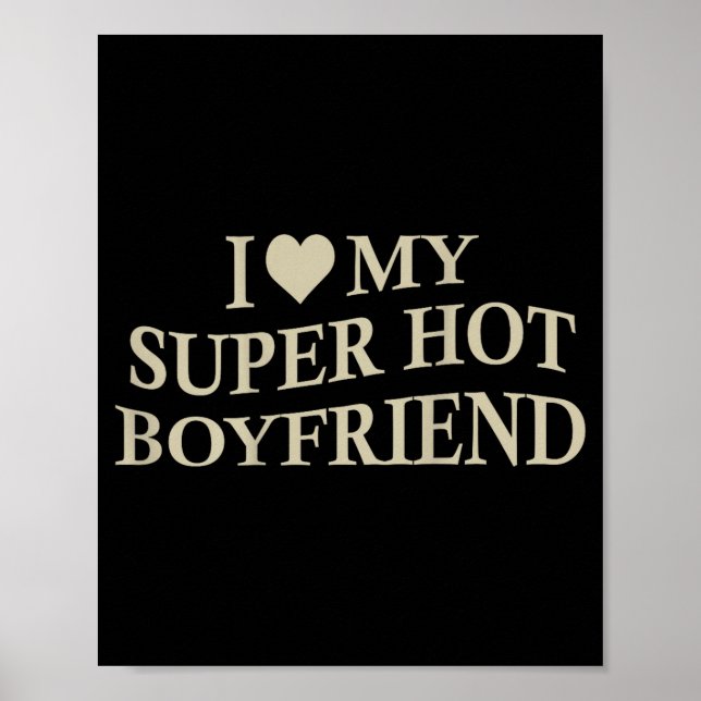 I Love My Super Hot Boyfriend Funny Girlfriend On  Poster (Vorne)