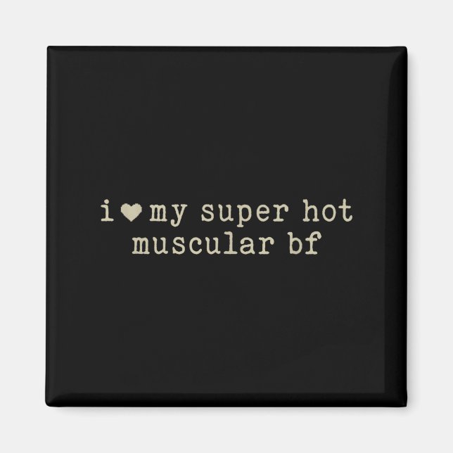 I Love My Super Hot Muscular Boyfriend Funny Girlf Magnet (Vorne)