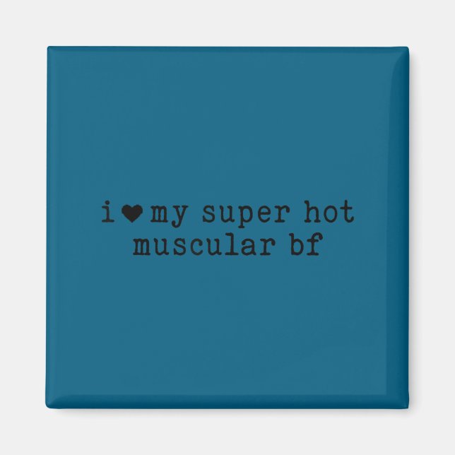 I Love My Super Hot Muscular Boyfriend Funny Girlf Magnet (Vorne)