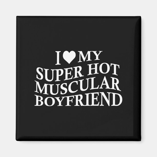 I Love My Super Hot Muscular Boyfriend Funny Love  Magnet (Vorne)