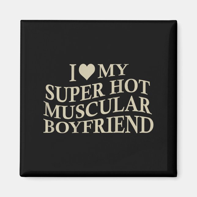 I Love My Super Hot Muscular Boyfriend Funny Love  Magnet (Vorne)