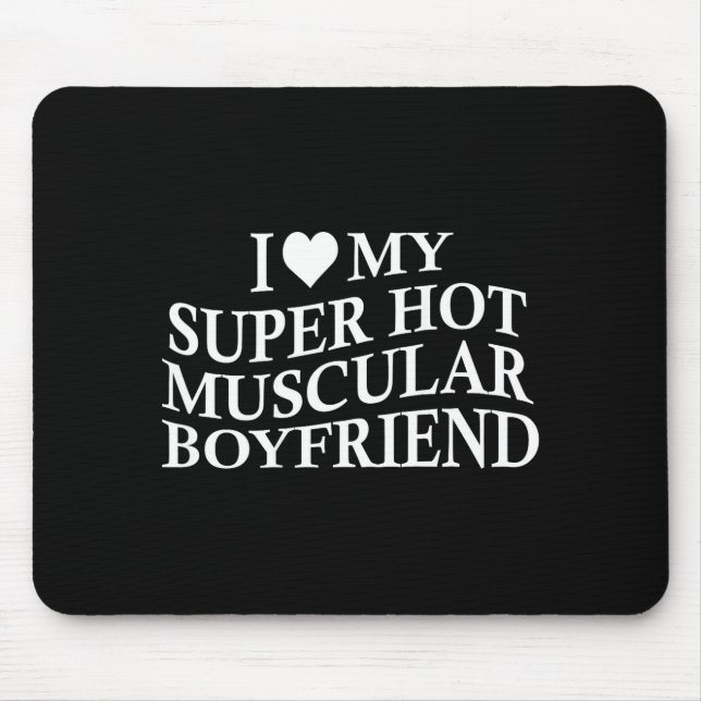 I Love My Super Hot Muscular Boyfriend Funny Love  Mousepad (Vorne)