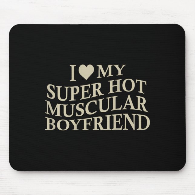 I Love My Super Hot Muscular Boyfriend Funny Love  Mousepad (Vorne)