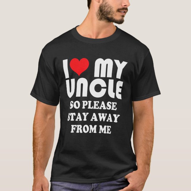 I Love My Uncle Shirt So Please Stay Away From Me (Vorderseite)