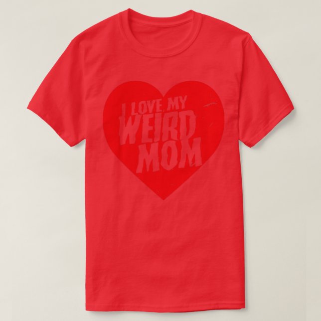 I Love My Weird Mom  T-Shirt (Design vorne)
