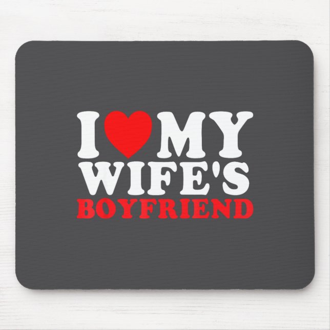 I Love My Wife's Boyfriend Funny Quote  Mousepad (Vorne)
