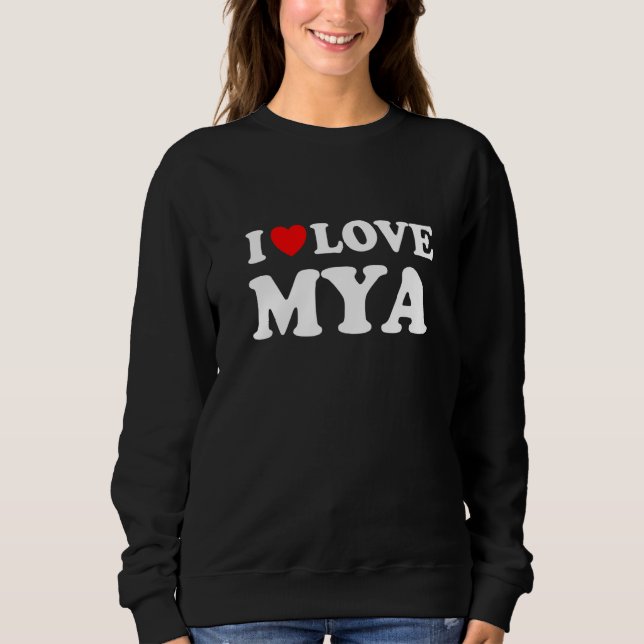 I Love Mya I Heart Mya Sweatshirt (Vorderseite)