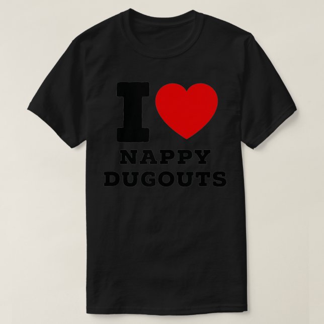 I Love Nappy Dugouts  T-Shirt (Design vorne)