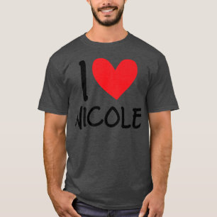 I Love Nicole Name Personalized Girl Woman BFF Fri T-Shirt