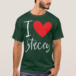I Love Stacey Name Personalized Girl Woman BFF Fri T-Shirt