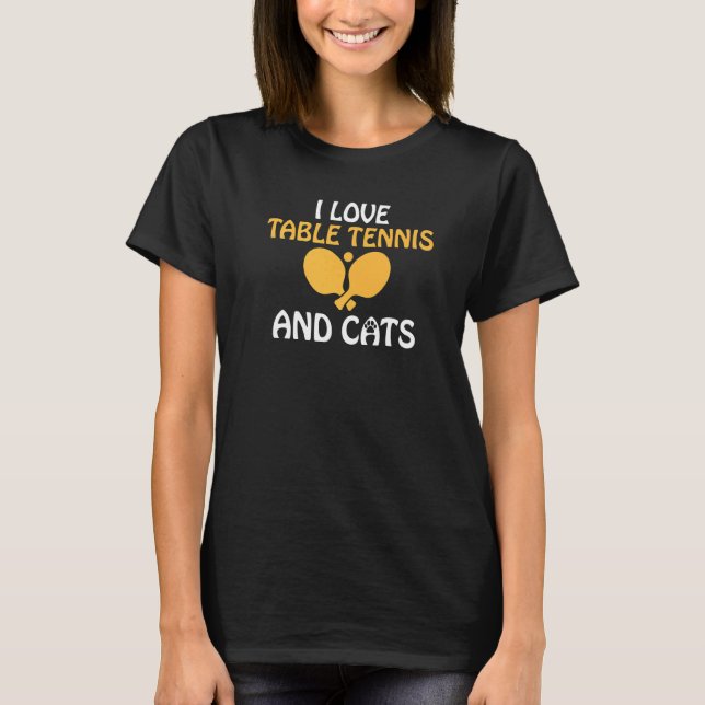 I love Table Tennis and Cats  Table Tennis T-Shirt (Vorderseite)