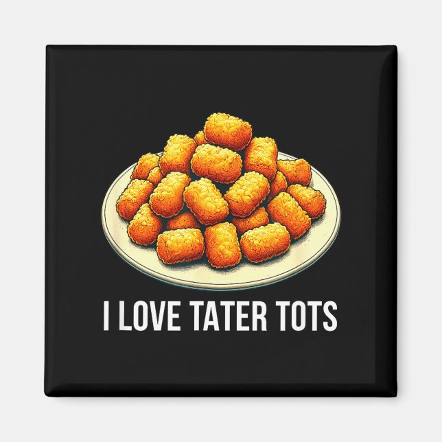 I Love Tater Tots -  Magnet (Vorne)