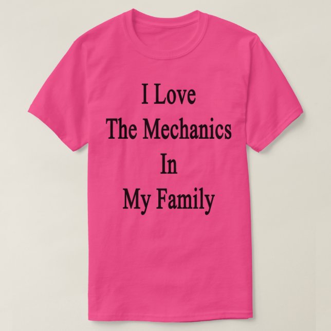 I Love The Mechanics In My Family  T-Shirt (Design vorne)